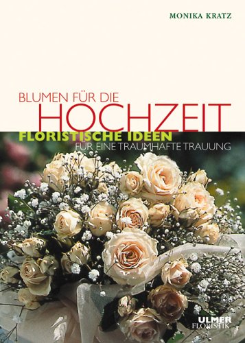 Beispielbild fr Blumen fr die Hochzeit: Floristische Ideen fr eine traumhafte Trauung zum Verkauf von medimops