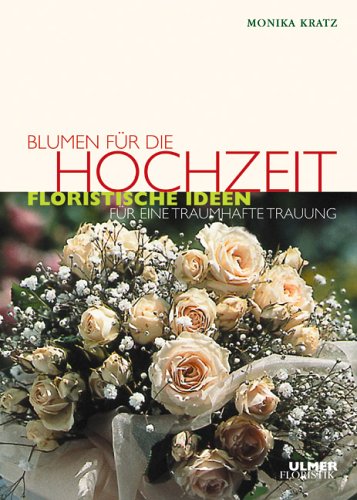Stock image for Blumen fr die Hochzeit: Floristische Ideen fr eine traumhafte Trauung for sale by medimops