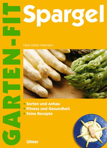 Beispielbild fr Spargel. Sorten und Anbau, Fitness und Gesundheit, feine Rezepte. /Garten-fit. zum Verkauf von Antiquariat J. Hnteler