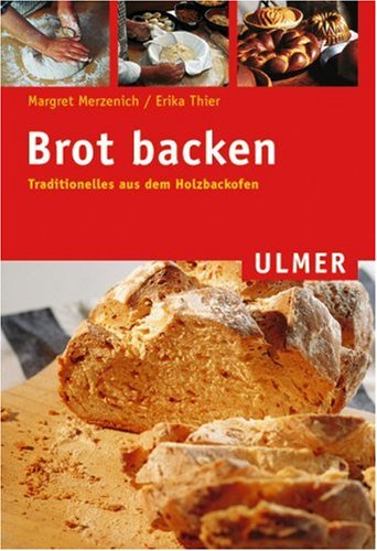 Brot backen: Traditionelles aus dem Brotbackofen - Merzenich, Margret,Thier, Erika