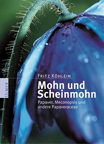Mohn und Scheinmohn. Papaver, Meconopsis und andere Papaveraceae. (9783800139217) by KÃ¶hlein, Fritz