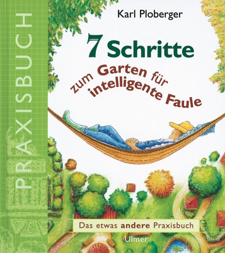 Beispielbild fr 7 Schritte zum Garten fr intelligente Faule. Das etwas andere Praxisbuch zum Verkauf von medimops