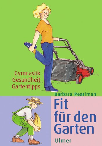 Beispielbild fr Fit fr den Garten. Gymnastik, Gesundheit, Gartentipps zum Verkauf von medimops