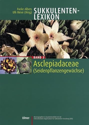 Sukkulenten-Lexikon: Sukkulentenlexikon 3. Asclepiadaceae (Seidenpflanzengewächse): Bd 3 - Eggli, Urs