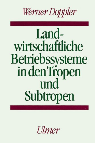 Landwirtschaftliche Betriebssysteme in den Tropen und Subtropen (= Agrarökonomie in den Tropen und Subtropen) - Doppler Werner