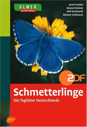 Schmetterlinge. Die Tagfalter Deutschlands. (Ulmer Naturführer) - Settele, Josef/ Steiner, Roland/ Teinhardt, Rolf/ Feldmann, Reinhart