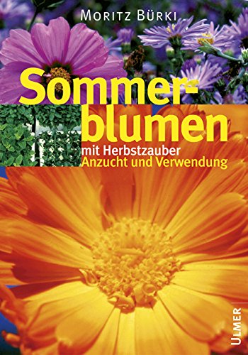 Beispielbild fr Bildatlas Sommerblumen mit Herbstzauber: Anzucht und Verwendung zum Verkauf von medimops