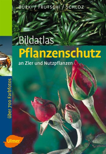 Bildatlas Pflanzenschutz an Zier- und Nutzpflanzen - Bürki, Moritz, Frutschi, Bernhard