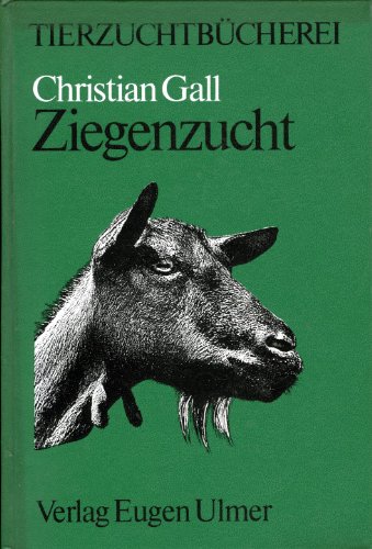Ziegenzucht (Reihe: Tierzuchtbücherei) - Gall, Christian