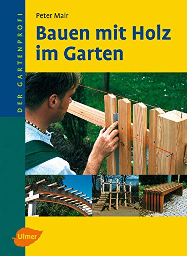 Beispielbild fr Bauen mit Holz im Garten: Der Gartenprofi zum Verkauf von medimops