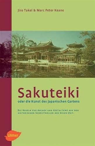 Beispielbild fr Sakuteiki oder die Kunst des japanischen Gartens: Die Regeln zur Anlage und Gestaltung aus den historischen Schriftrollen der Heian-Zeit zum Verkauf von medimops