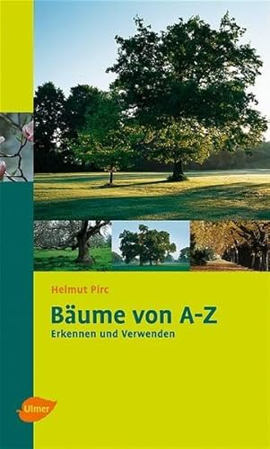 Bäume von A - Z. Erkennen und verwenden. - Pirc, Helmut