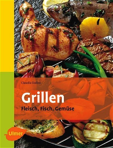 Beispielbild fr Grillen: Fleisch, Fisch, Gemse. ber 130 Rezepte fr Gas, Elektro- und Holzkohlegrill zum Verkauf von medimops