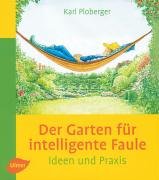 Beispielbild fr Der Garten fr intelligente Faule: Das etwas andere Gartenbuch. Ideen und Praxis zum Verkauf von medimops