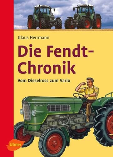 Die Fendt-Chronik. Vom Dieselross zum Vario