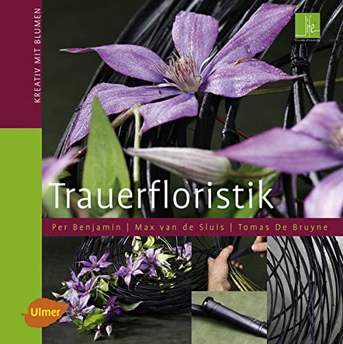 Beispielbild fr Trauerfloristik: Kreativ mit Blumen zum Verkauf von GF Books, Inc.