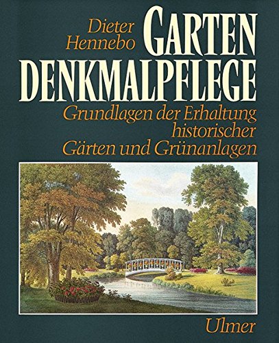 Gartendenkmalpflege. Grundlagen der Erhaltung historischer Gärten und Grünanlagen - Dieter Hennebo