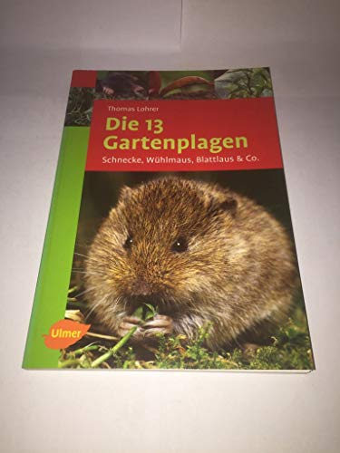 9783800150823: Die 13 Gartenplagen : Schnecke, Whlmaus, Blattlaus &, Co.