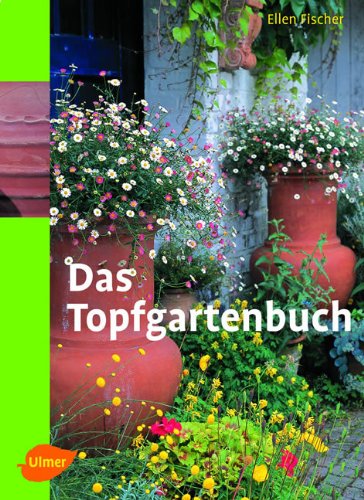 Stock image for Das Topfgartenbuch: Grtnern in Tpfen, Terrakotten und Kbeln for sale by medimops