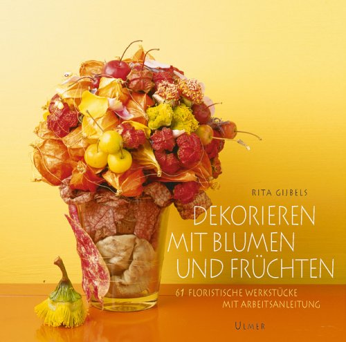 Stock image for Dekorieren mit Blumen und Frchten. 61 floristische Werkstcke mit Arbeitsanleitung. for sale by Aaron Books