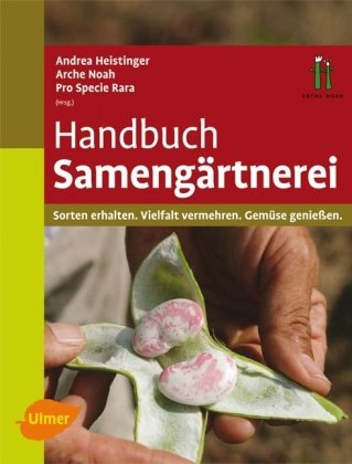 Handbuch Samengärtnerei: Sorten erhalten, Vielfalt vermehren, Gemüse genießen - Andrea Heistinger