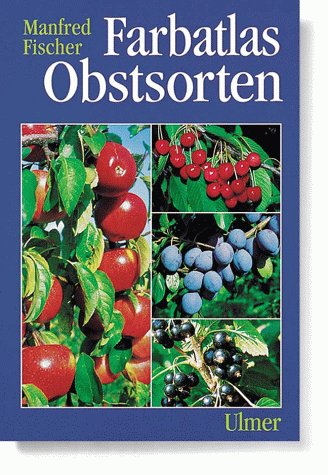 Farbatlas Obstsorten herausgegeben von Manfred Fischer unter Mitarbeit von H.J. Albrecht, R.Büttn...