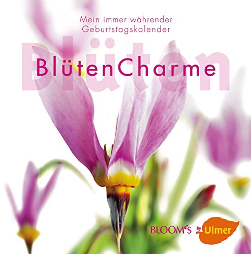 BlütenCharme Geburtstagskalender: Mein immer währender Geburtstagskalender (BLOOM's by Ulmer) - Unknown.