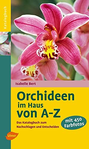 Beispielbild fr Orchideen im Haus von A - Z: Das Katalogbuch zum Nachschlagen und Entscheiden zum Verkauf von medimops