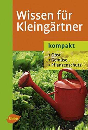 9783800157327: Wissen fr Kleingrtner - kompakt - Obst - Gemse - Pflanzenschutz