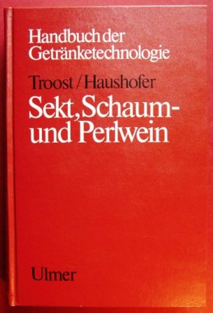 Sekt, Schaum- und Perlwein - Troost, Gerhard, Haushofer, Hans