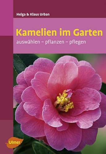 Kamelien im Garten : auswählen - pflanzen - pflegen. Helga & Klaus Urban / Ulmer-Taschenbuch ; 98 - Urban, Helga und Klaus Urban