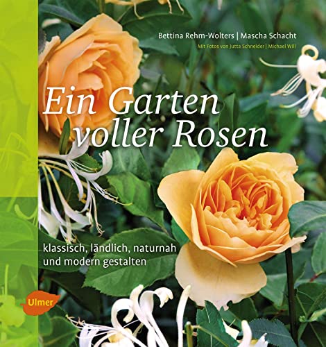 9783800158966: Ein Garten voller Rosen: Klassisch, lndlich, naturnah, modern gestalten