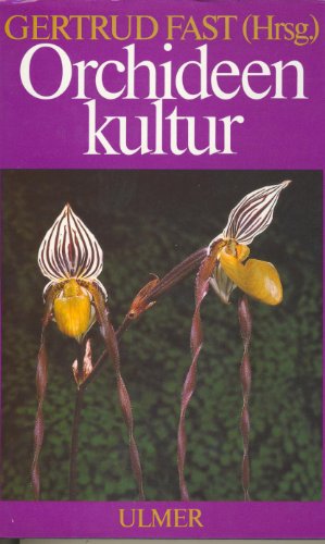 Orchideenkultur. Botanische Grundlagen, Kulturverfahren, Pflanzenbeschreibungen. Unter Mitarbeit von - Fast, Gertrud