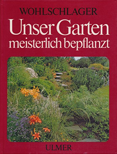 9783800160211: Unser Garten meisterlich bepflanzt : Gruppierungs- u. Bepflanzungsvorschlge fr alle Gartenteile.