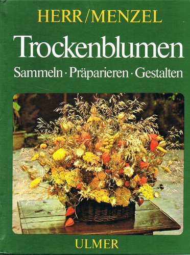 Stock image for Trockenblumen : Sammeln, Prparieren, Gestalten. for sale by Versandantiquariat Felix Mcke