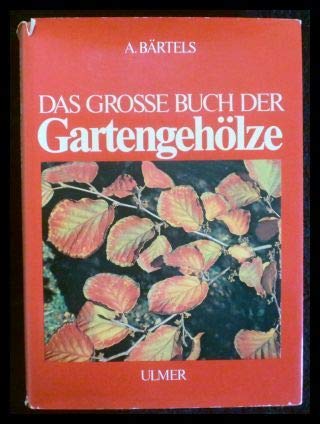 Das Große Buch der Gartengehölze. Garten-, Park- und Landschaftsgestaltung. - Gartengehölze. - Bärtels, Andres,