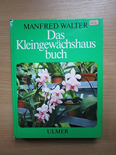 Das Kleingewächshausbuch. - Walter, Manfred