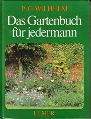 Das Gartenbuch für jedermann mit vielen Arbeitsanleitungen, Tips und Terminen - Wilhelm, Paul Gerhard