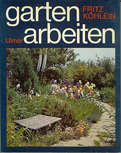 Gartenarbeiten. von Fritz Köhlein. Mit 2 Beitr. von Peter Boeker u. Willi Reich - Köhlein, Fritz (Verfasser)