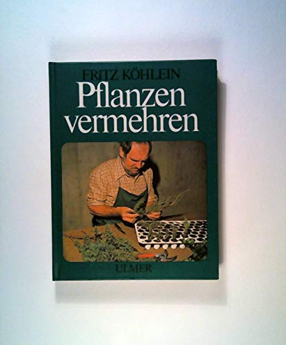 Pflanzen vermehren. 4. Auflage. - Fritz Köhlein