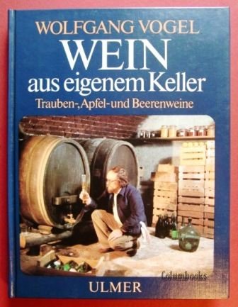 Beispielbild fr Wein aus eigenem Keller. Trauben-, Apfel-und Beerenweine. 2. Auflage. zum Verkauf von medimops