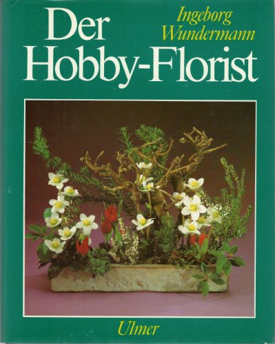 Stock image for Der Hobby-Florist. Eine umfassende Anleitung fr klassisches und modernes Gestalten for sale by medimops