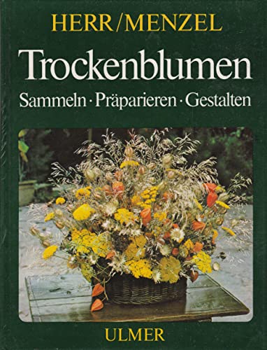 Stock image for Trockenblumen. Sammeln, Präparieren, Gestalten. for sale by Versandantiquariat Felix Mücke