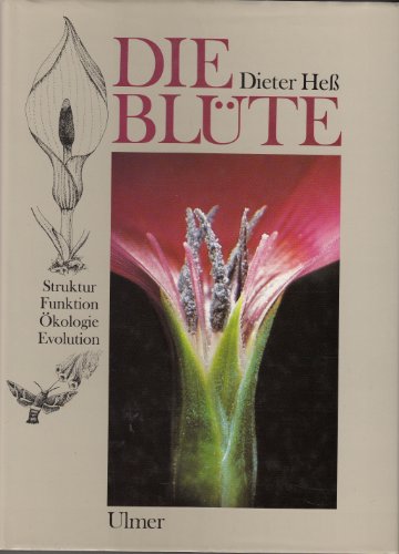 Die Blüte. Eine Einführung in Struktur und Funktion, Ökologie und Evolution der Blüten. Mit Anlei...