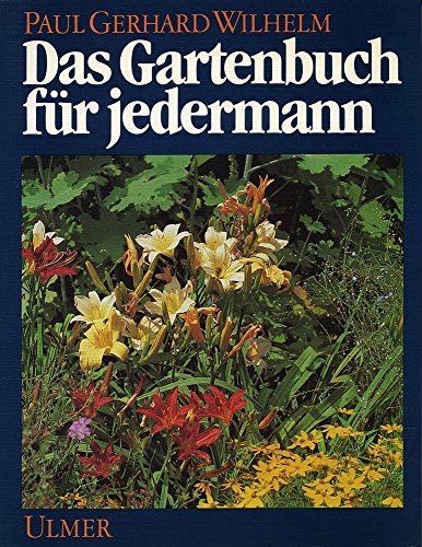 9783800162048: Das Gartenbuch fr jedermann : mit vielen Arbeitsanleitungen, Tips u. Terminen. - Wilhelm, Paul Gerhard