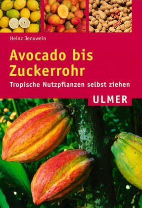 9783800162291: Avocado bis Zuckerrohr. Tropische Nutzpflanzen selber ziehen