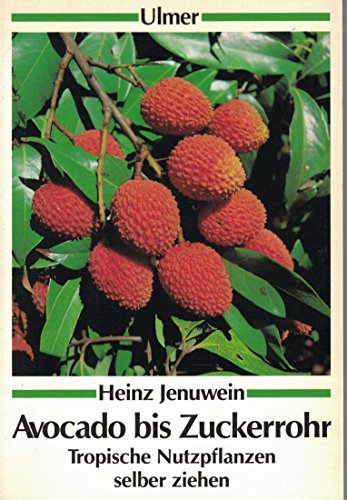 9783800162833: Avocado bis Zuckerrohr. Tropische Nutzpflanzen selber ziehen.
