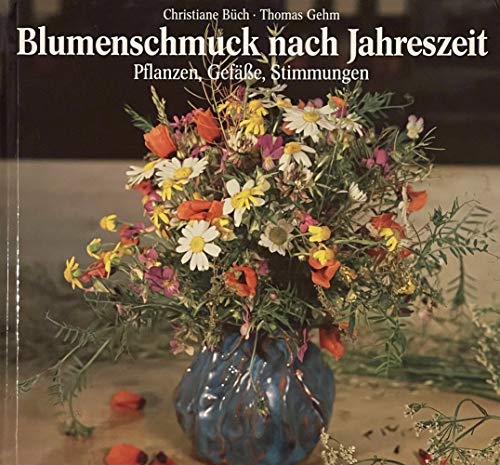 Beispielbild für Blumenschmuck nach Jahreszeit. Pflanzen, GefÃ¤sse, Stimmungen [Hardcover] BÃ¼ch Christiane und Thomas Gehm zum Verkauf von tomsshop.eu