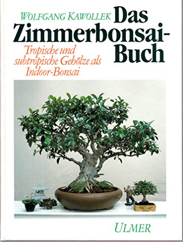 9783800164295: Das Zimmerbonsai-Buch. Tropische und subtropische Gehlze als Indoor-Bonsai
