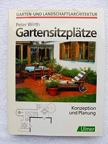 Gartensitzplätze : Konzeption und Planung. - Wirth, Peter: